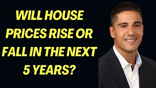 Will House Prices Rise or Fall in the Next 5 Years?