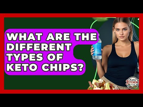What Are The Different Types Of Keto Chips? - Keto Kitchen HQ