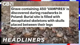 Grave containing 450 &#39;VAMPIRES&#39; is discovered during roadworks in Poland 🗞 Headliners