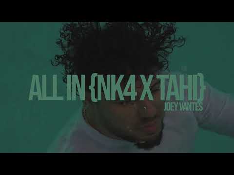 JOEY VANTES X NK4 ALL IN (PROD BY TAHI)