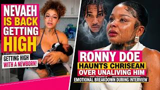 Nevaeh GETTING HIGH With Her NEWBORN 😳 Chrisean BREAKS DOWN Over Ronny Doe Haunting Her