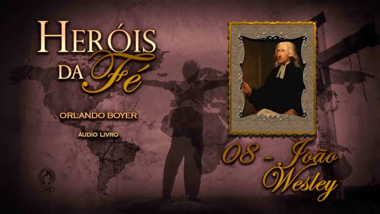 JOHN WESLEY VIDA E OBRA DOCUMENTÁRIO COMPLETO