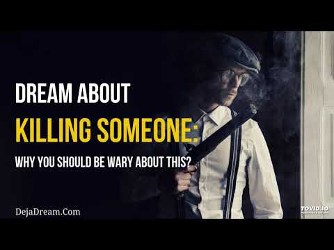 Dream About Killing Someone: Why You Should Be Wary About This?