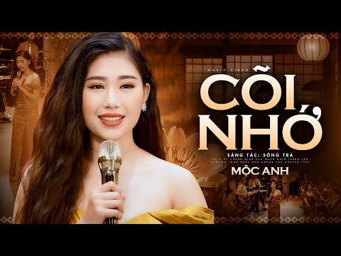 Cõi Nhớ - Mộc Anh | Tuyệt Phẩm Trữ Tình Sâu Lắng Và Hoài Niệm (4K MV)