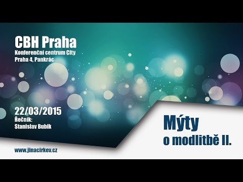 2015/03/22 CBH - Mýty o modltbě II  - Stanislav Bubik