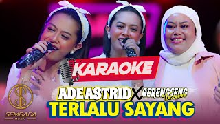Download lagu [KARAOKE] TERLALU SAYANG - ADE ASTRID X GERENGSENG TEAM | MUNGKIN KARNA KULA TERLALU SAYANG mp3