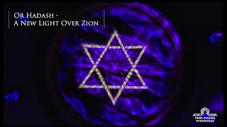 Or Hadash - A New Light Over Zion
