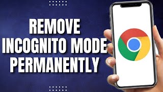 How To Remove Incognito Mode In Google Chrome Permanently (2023)