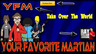 Take Over The World - Your Favorite Martian (Song)