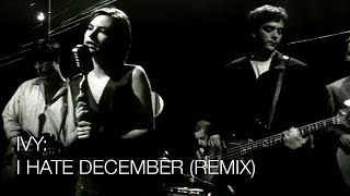 Ivy: I Hate December (Remix) - Official Music Video