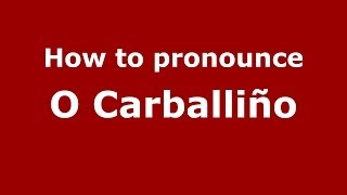 How to pronounce O Carballi&ntilde;o