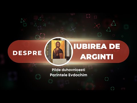 Despre IUBIREA DE ARGINTI. PILDE DUHOVNICESTI