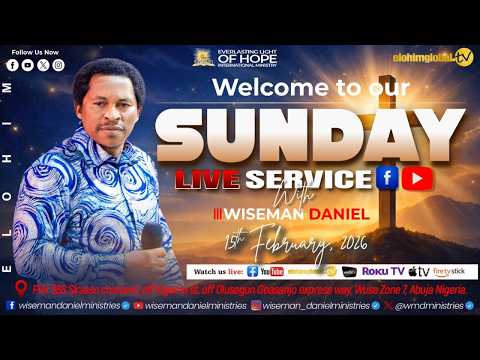 ELOHIM SUNDAY LIVE SERVICE 15TH FEBRUARY 2026 WITH WISEMAN DANIEL.