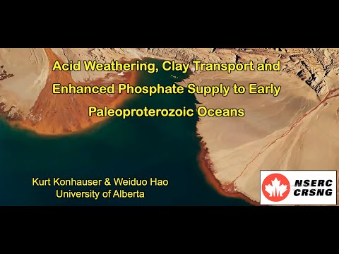 Kurt Konhauser - Acid Weathering, Clay Transport and Enhanced Phosphate Supply to Early Oceans