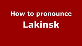 How to pronounce Lakinsk
