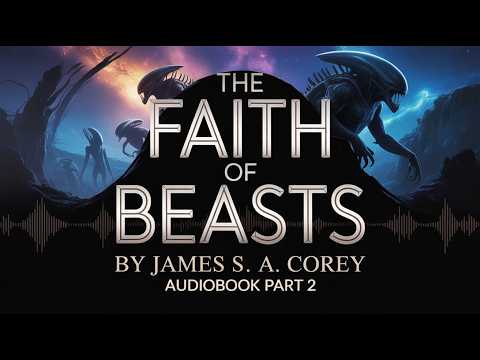 🔥 The Faith of Beasts by James S. A. Corey | Audiobook Part 2 | The Battle for the Future