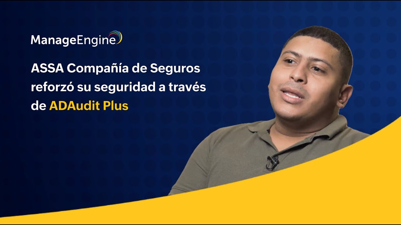 ASSA Compañía de Seguros reforzó su seguridad a través de ADAudit Plus | ManageEngine LATAM