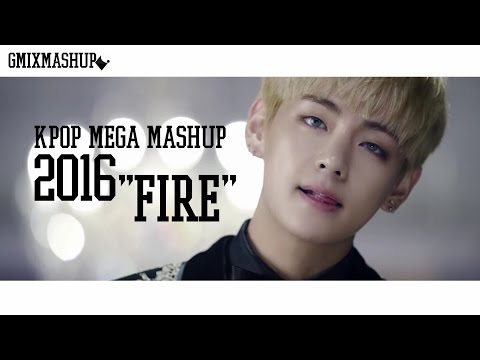 "FIRE" 2016 K-POP MEGA MASHUP — GMIXMASHUP