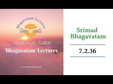Srimad Bhagavatam - 7.2.36 | Bhagavatam Lectures | Spiritual Oasis | Bhaktivedanta Institute