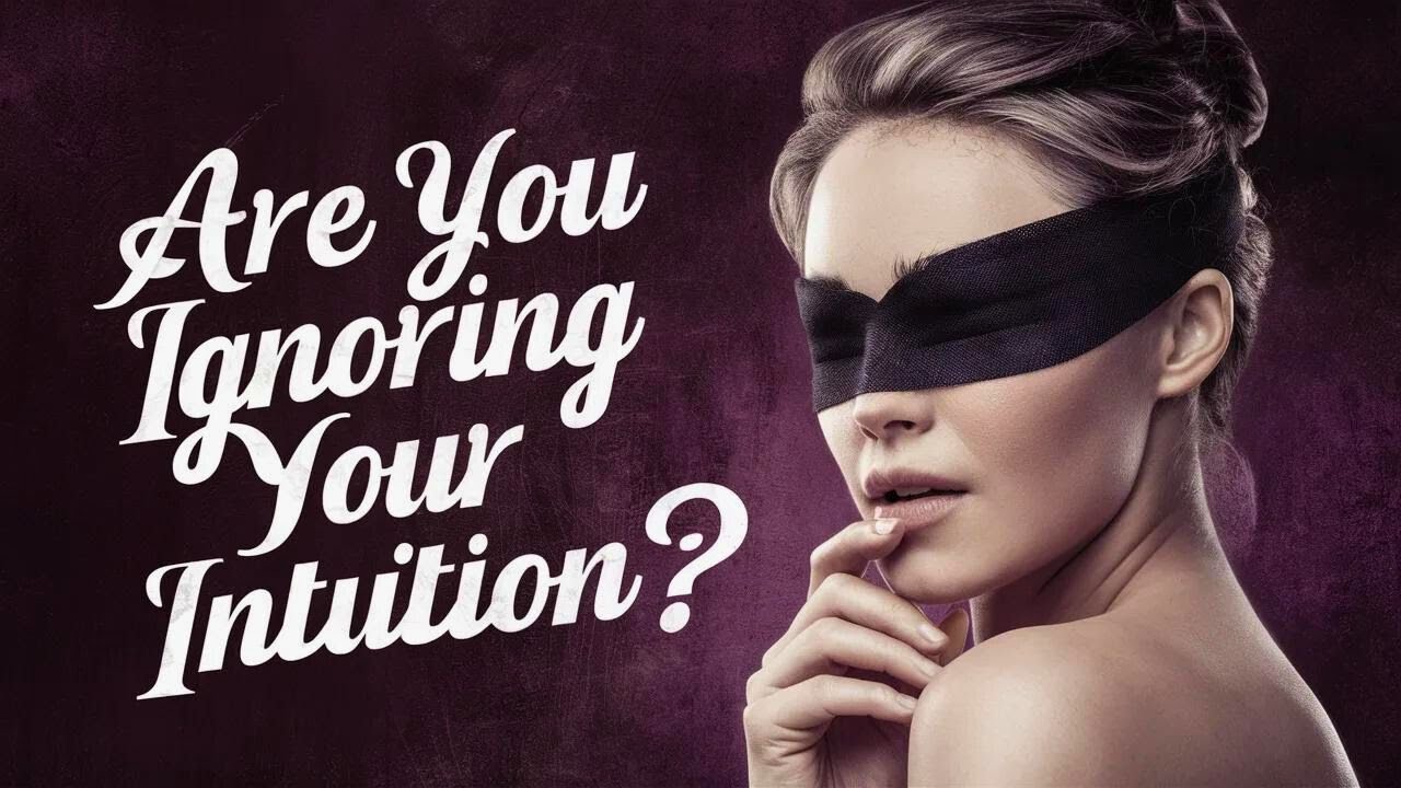 11 Warning Signs You’re Ignoring Your Intuition