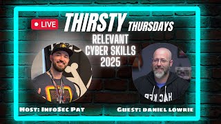 Thirsty Thursdays Podcast With Daniel Lowrie - Relevant cyber skills for 2025
