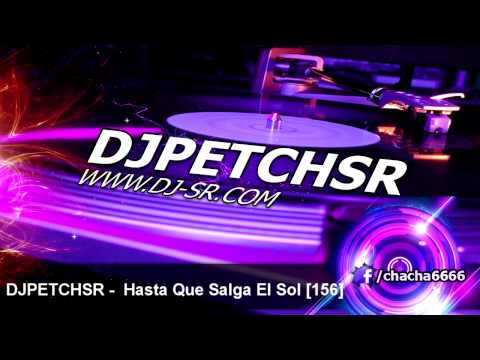 DJPETCHSR - Hasta Que Salga El Sol - Don Omar [156]