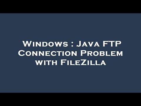 Windows Java Ftp Connection Problem With Filezilla