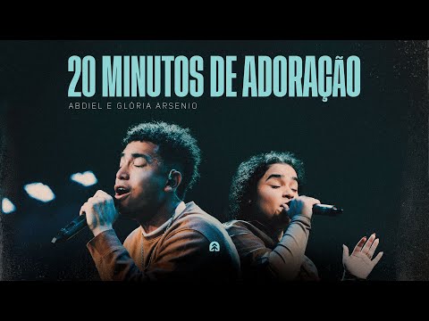 20 Minutos de Adoração | Abdiel e Glória Arsenio | Ministração Ao Vivo Igreja Mananciais
