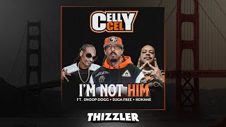 Celly Cel ft. Snoop Dogg, Suga Free, Kokane - I&#39;m Not Him [Prod. ProHoeZak] [Thizzler Exclusive]