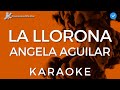 Angela Aguilar La Llorona Karaoke Instrumental Y Letra