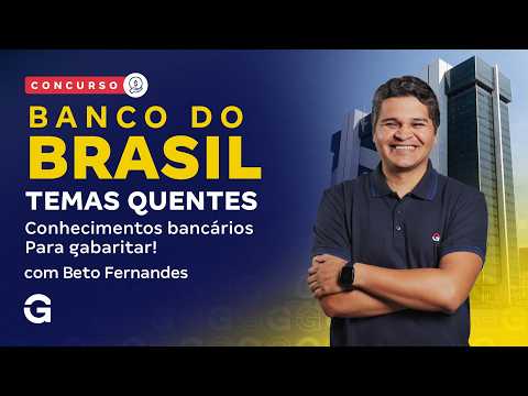 Concurso Banco do Brasil: Temas Quentes de Conhecimentos Bancários para Gabaritar!