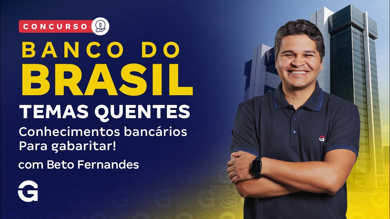 Concurso Banco do Brasil: Temas Quentes de Conhecimentos Bancários para Gabaritar!