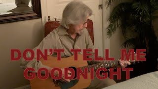"Don't Tell Me Goodnight" Reimagined