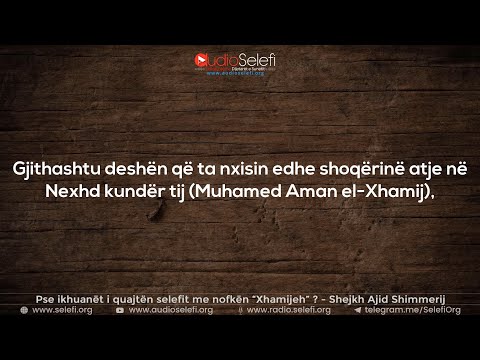 Pse ikhuanët i quajtën selefit me nofkën “Xhamijeh” ? – Shejkh Ajid Shimmerij
