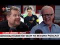 James Corden Part 1 REVEALS Beckham Made Me Wait To Record Podcast Interviewing Scorsese
