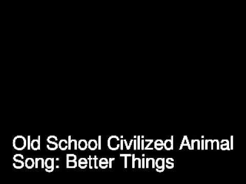 Civilized Animal - Better Things