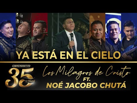 Los Milagros de Cristo ft. Noé Chutá - Ya Esta En El Cielo - 35 Años (En Vivo)