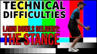Lawn Bowls Delivery: The Stance | Technical Difficulties