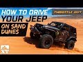 How to Drive Your Jeep Wrangler On The Sand On Dunes The Right Way | Deegan 38 Jeep | Throttle Out