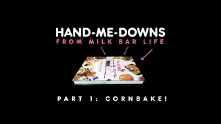 Hand-Me-Downs from Milk Bar Life by Christina Tosi: Cornbake!