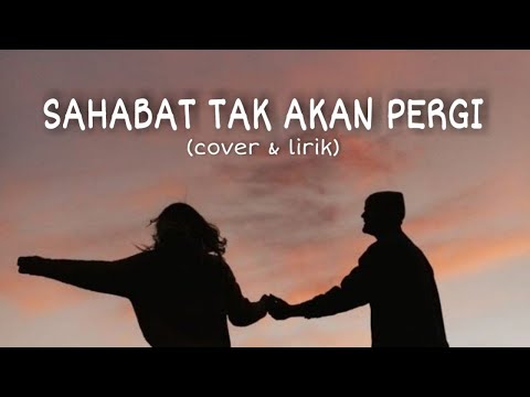 SAHABAT TAK AKAN PERGI-BETRAND & ANNETH (Cover By Anggun Putri) LIRIK