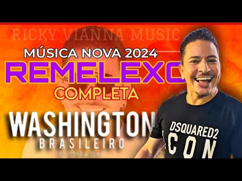 Washington Brasileiro - Remelexo - Música Nova 2024 (COMPLETA)