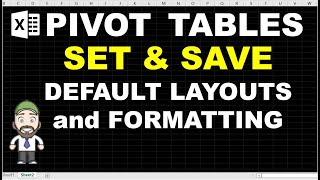 Set & Save Default Pivot Table layout design