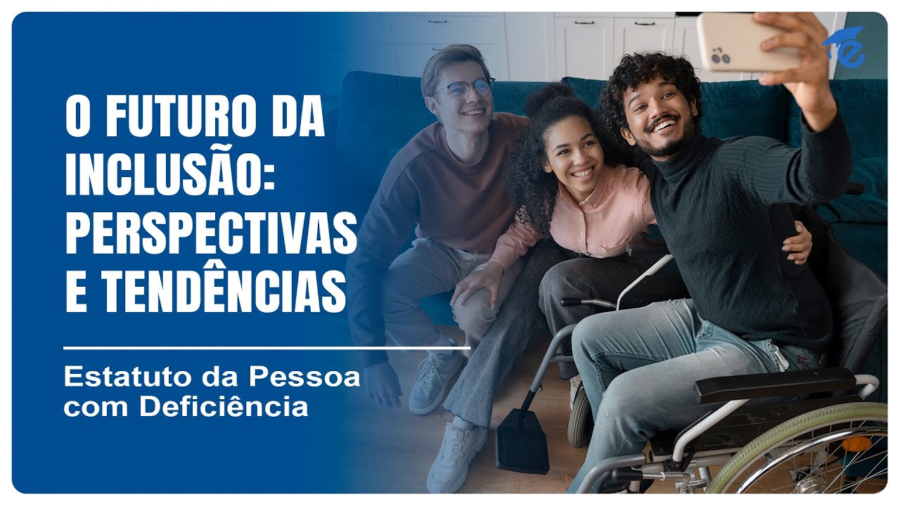 O FUTURO DA INCLUSÃO: PERSPECTIVAS E TENDÊNCIAS | 15