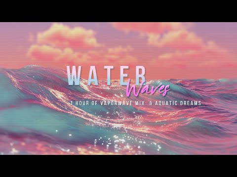 Water Waves | 💧 1 Hour Vaporwave Chill Mix - Aesthetic Relaxation, Lo-Fi Synth & Aquatic Dreams