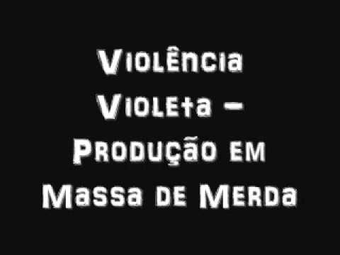 Violência Violeta - Produção em Massa de Merda