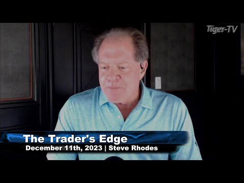 December 11th, The Trader's Edge with Steve Rhodes on TFNN - 2023
