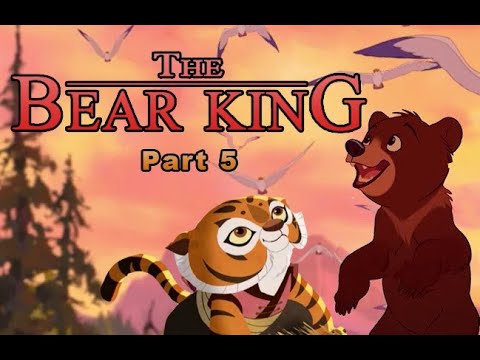 The Bear King Part 5 - "I Just Can't Wait to Be King"