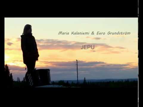 Jepu - Maria Kalaniemi & Eero Grundström