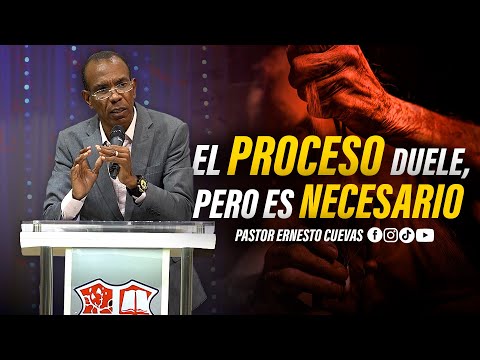 EL PROCERSO DUELE, PERO ES NECESARIO | PASTOR ERNESTO CUEVAS | @buenasnuevast.v